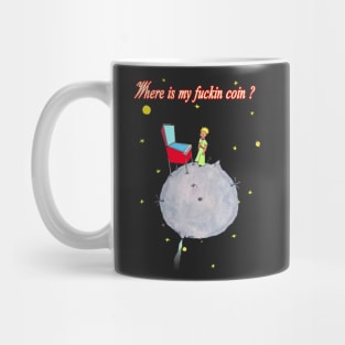 Where is my Fkn Coin ? - The Little Prince Mug